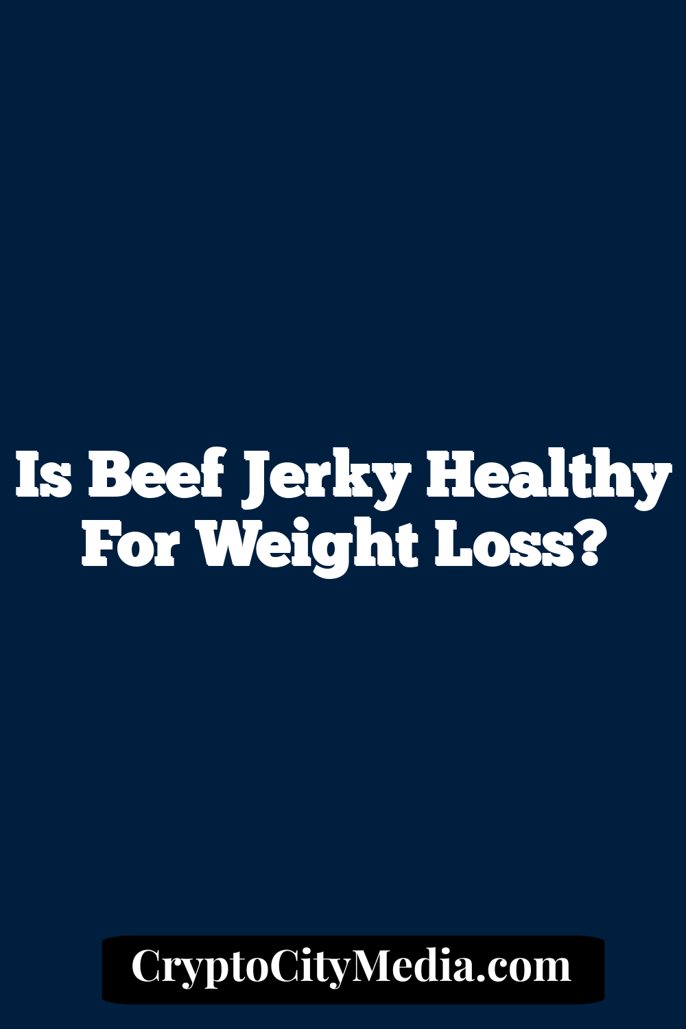 Is Beef Jerky Healthy for Weight Loss?