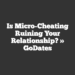 Is Micro-Cheating Ruining Your Relationship? » GoDates