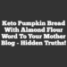 Keto Pumpkin Bread with Almond Flour Word To Your Mother Blog