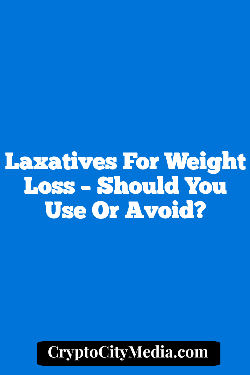 Laxatives For Weight Loss – Should You Use Or Avoid?