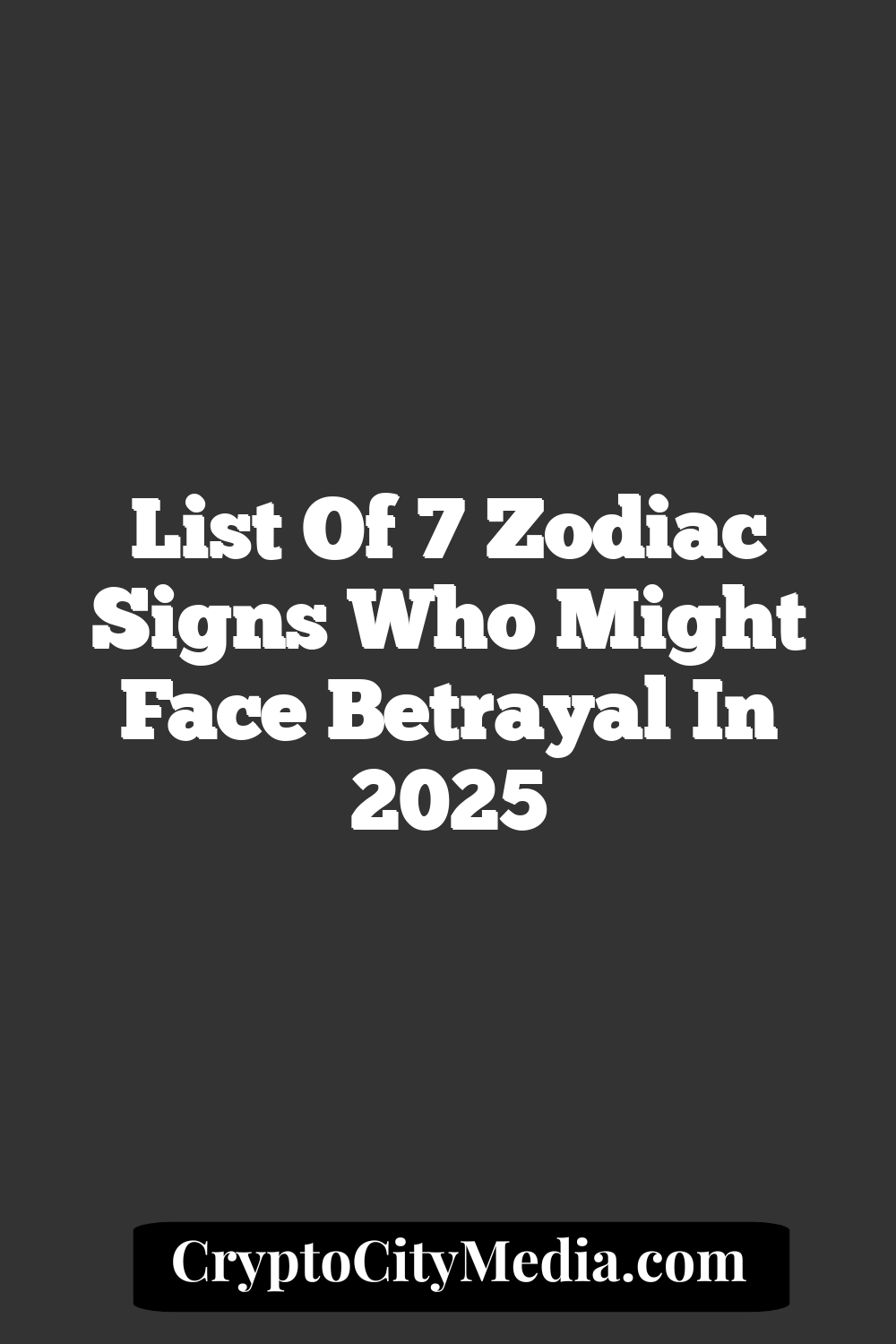 List Of 7 Zodiac Signs Who Might Face Betrayal In 2025