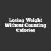 Losing weight without counting calories