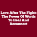 Love After the Fight: The Power of Words to Heal and Reconnect