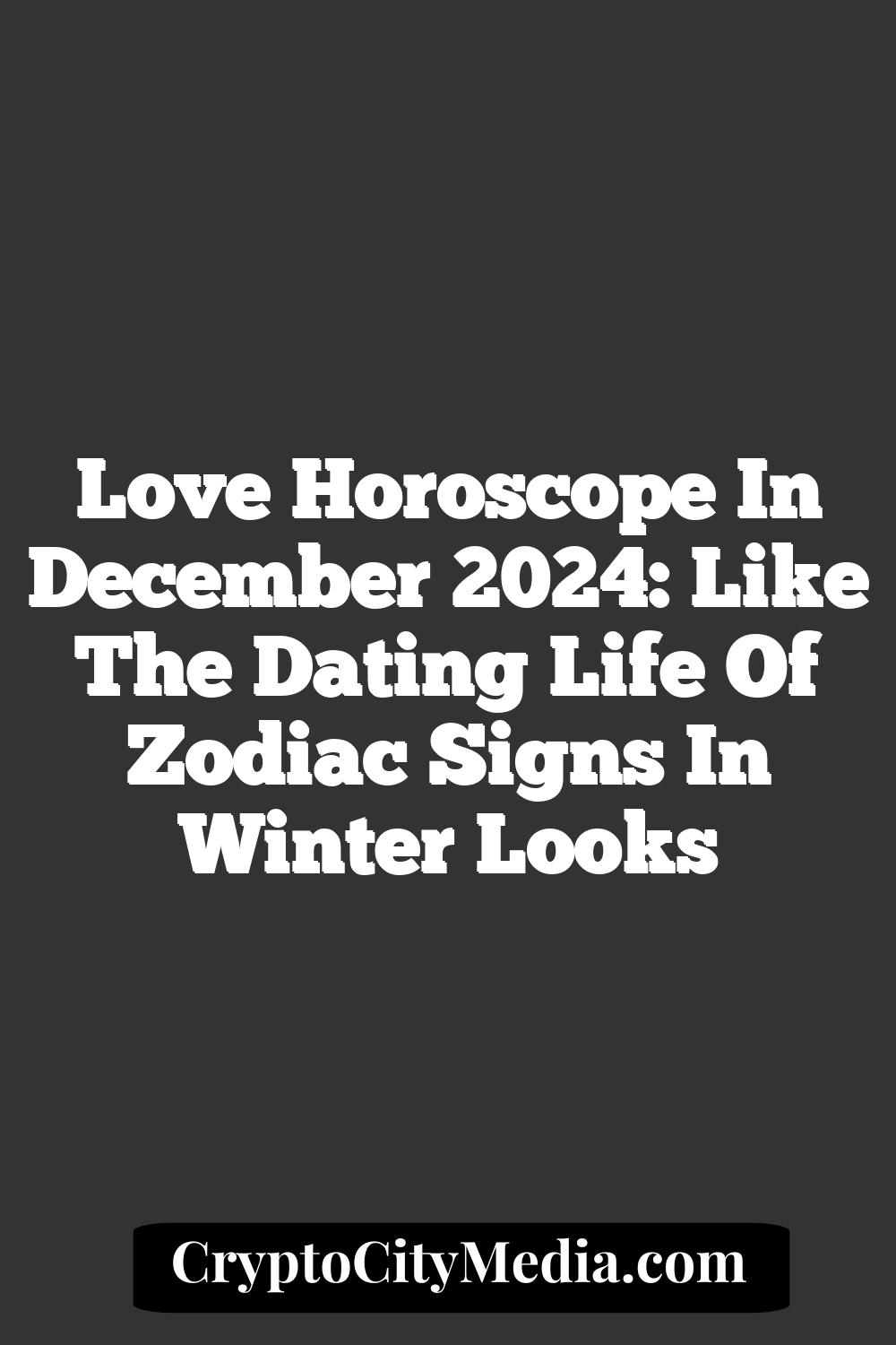 Love Horoscope In December 2024: Like The Dating Life Of Zodiac Signs In Winter Looks