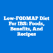 Low-FODMAP Diet For IBS: Foods, Benefits, And Recipes