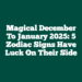 Magical December To January 2025: 5 Zodiac Signs Have Luck On Their Side