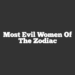 Most Evil Women Of The Zodiac