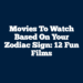 Movies To Watch Based On Your Zodiac Sign: 12 Fun Films