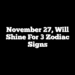 November 27, Will Shine For 3 Zodiac Signs