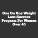 One on One Weight Loss Success Program for Women Over 40