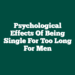 Psychological Effects of Being Single for Too Long for Men