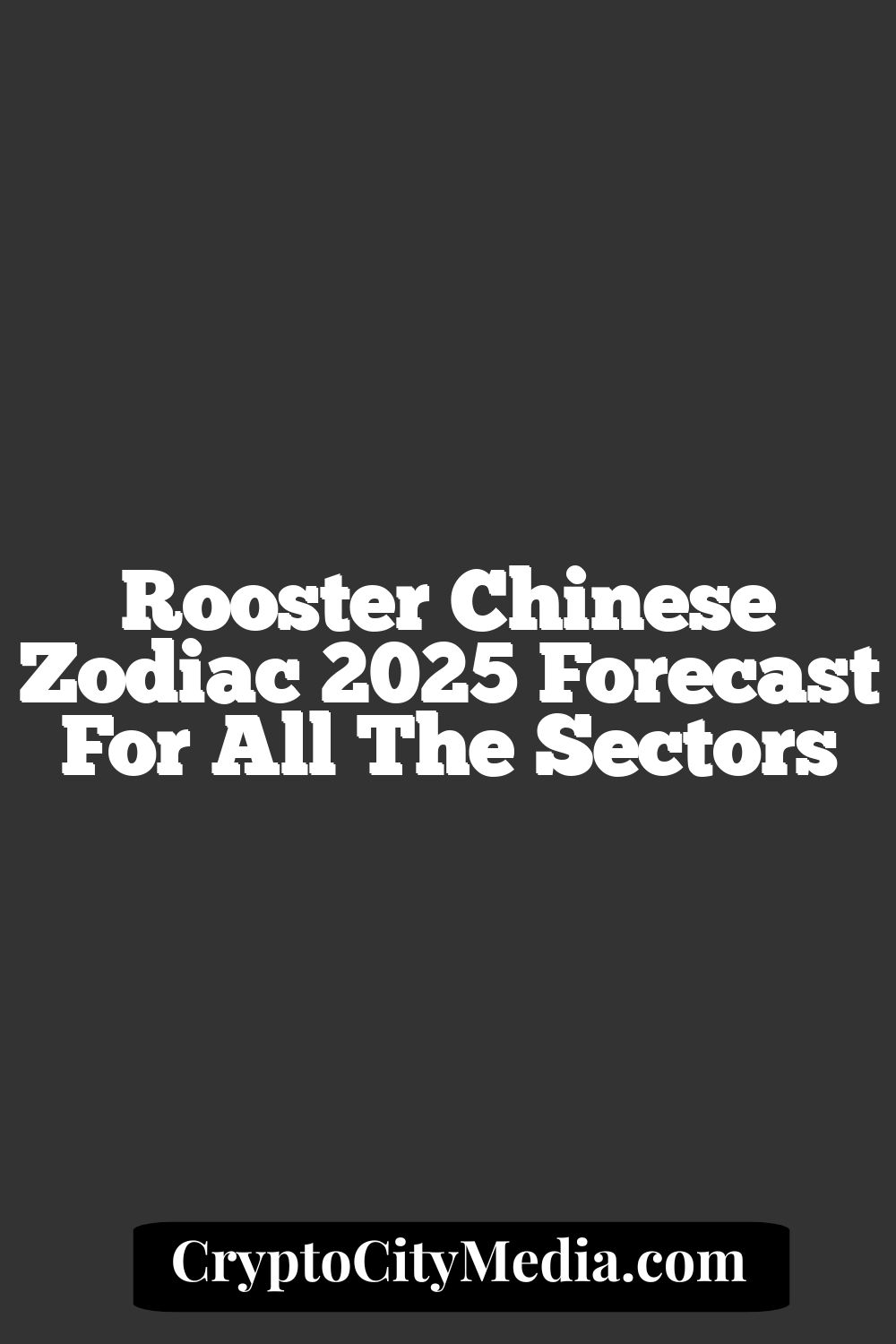 Rooster Chinese Zodiac 2025 Forecast For All The Sectors