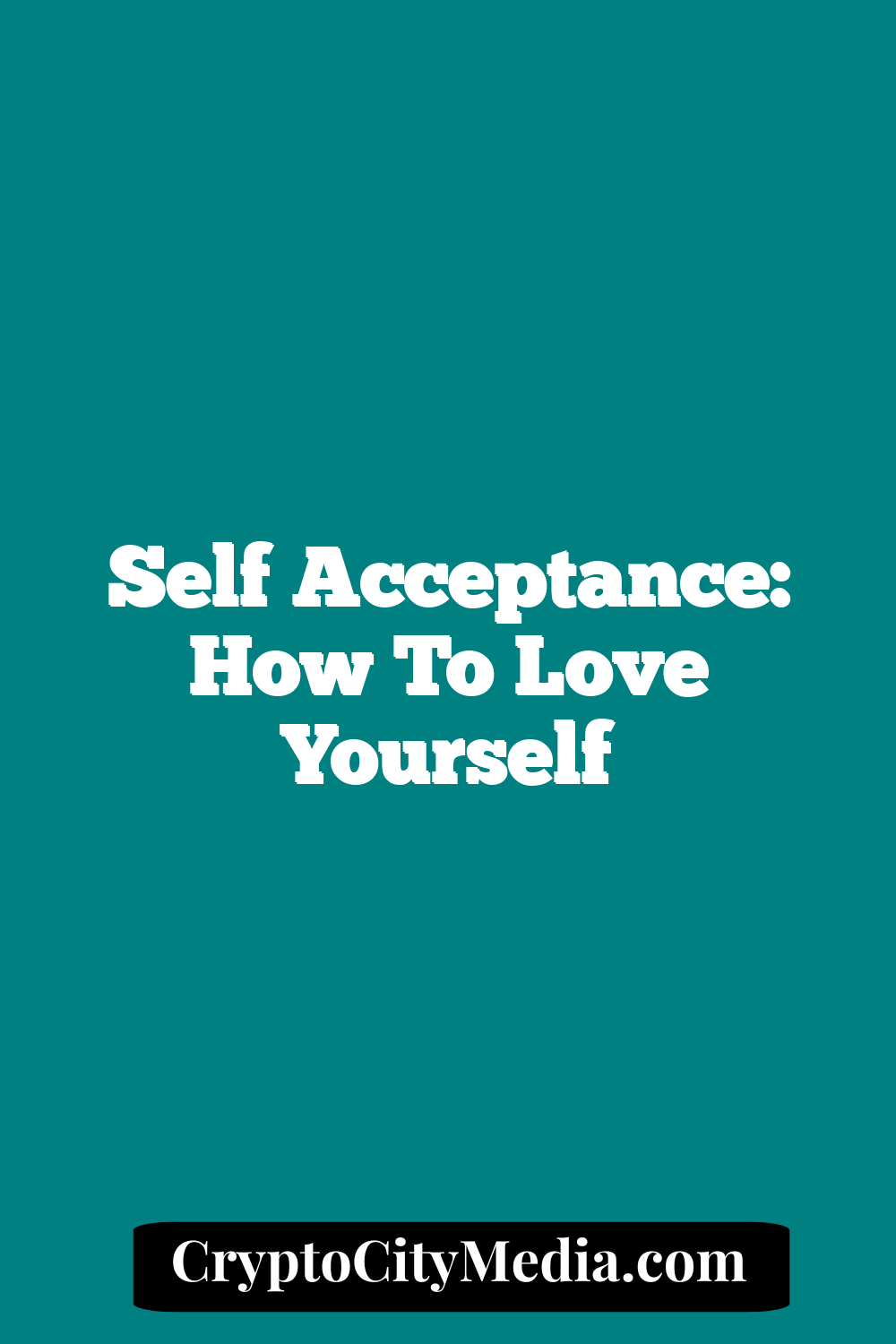 Self Acceptance: How to Love Yourself