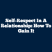 Self-Respect In A Relationship: How To Gain It