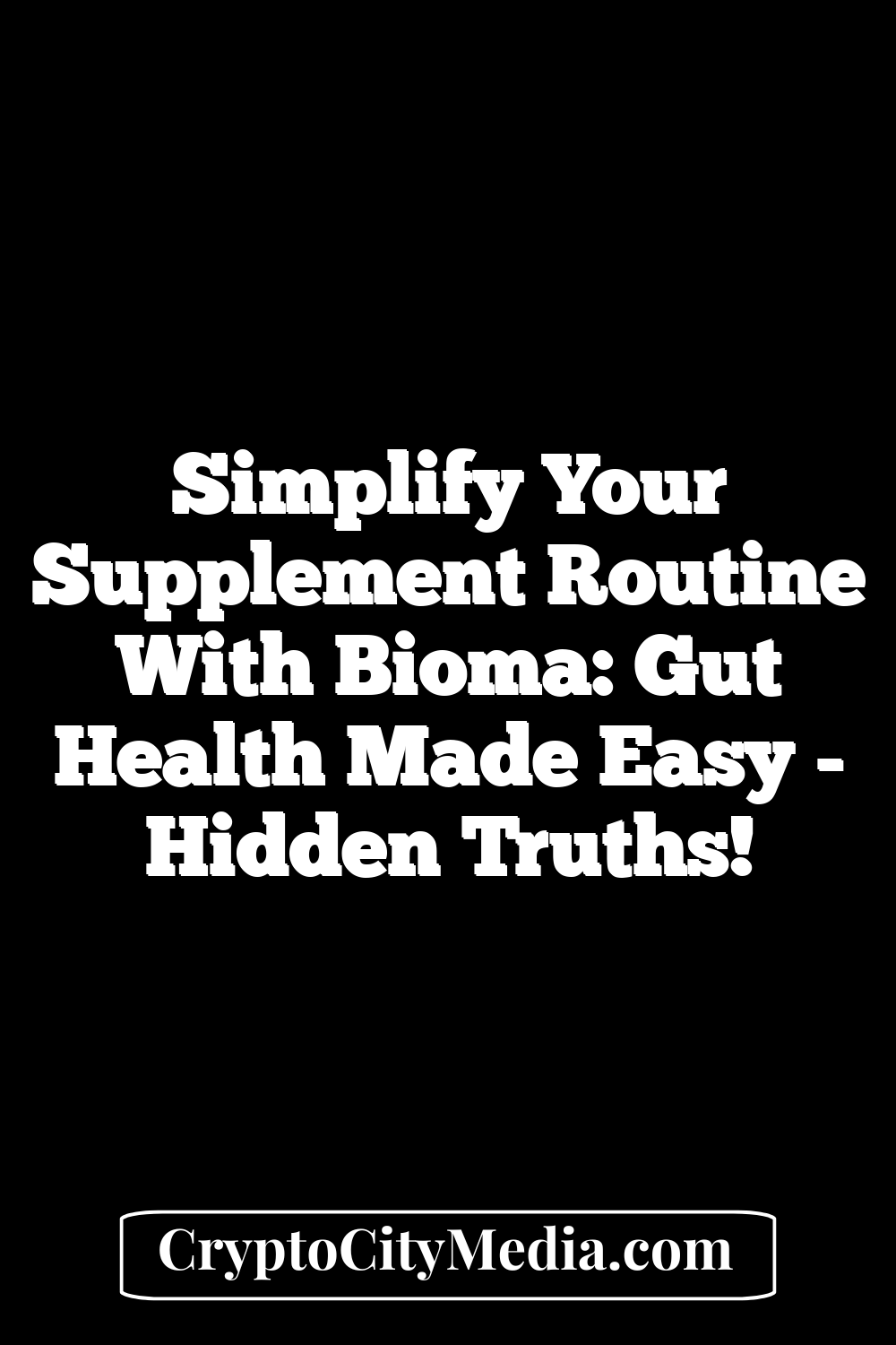 Simplify Your Supplement Routine with Bioma: Gut Health Made Easy