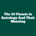 The 10 Planets in Astrology and Their Meaning