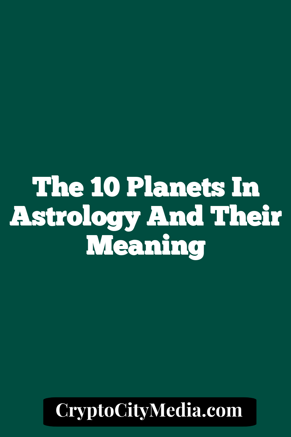 The 10 Planets in Astrology and Their Meaning