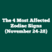 The 4 Most Affected Zodiac Signs (November 24-28)