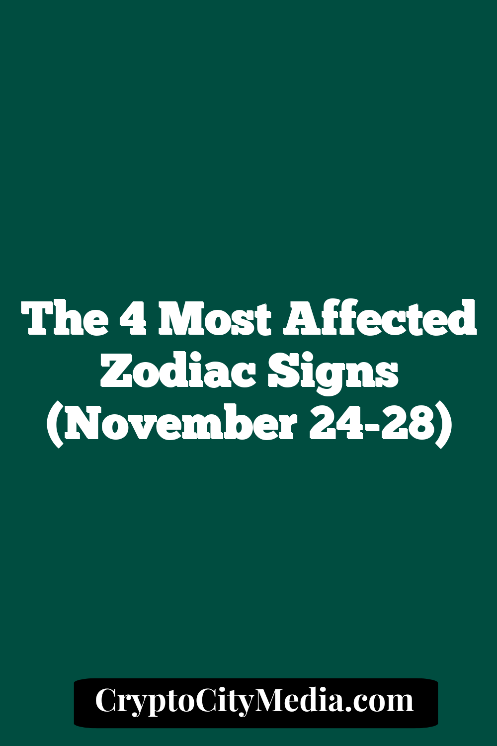 The 4 Most Affected Zodiac Signs (November 24-28)