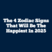 The 4 Zodiac Signs That Will Be The Happiest In 2025