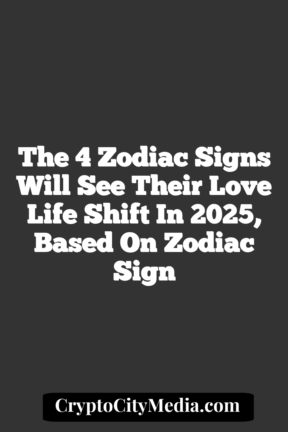 The 4 Zodiac Signs Will See Their Love Life Shift In 2025, Based On Zodiac Sign