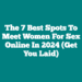 The 7 Best Spots To Meet Women For Sex Online in 2024 (Get You Laid)