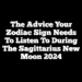 The Advice Your Zodiac Sign Needs to Listen to During the Sagittarius New Moon 2024