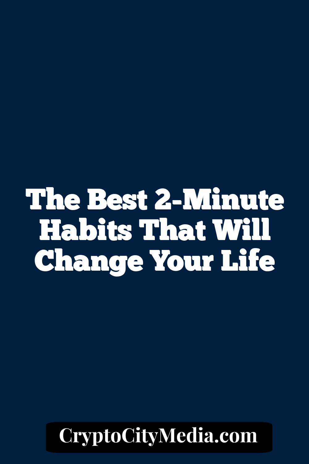 The Best 2-Minute Habits That Will Change Your Life