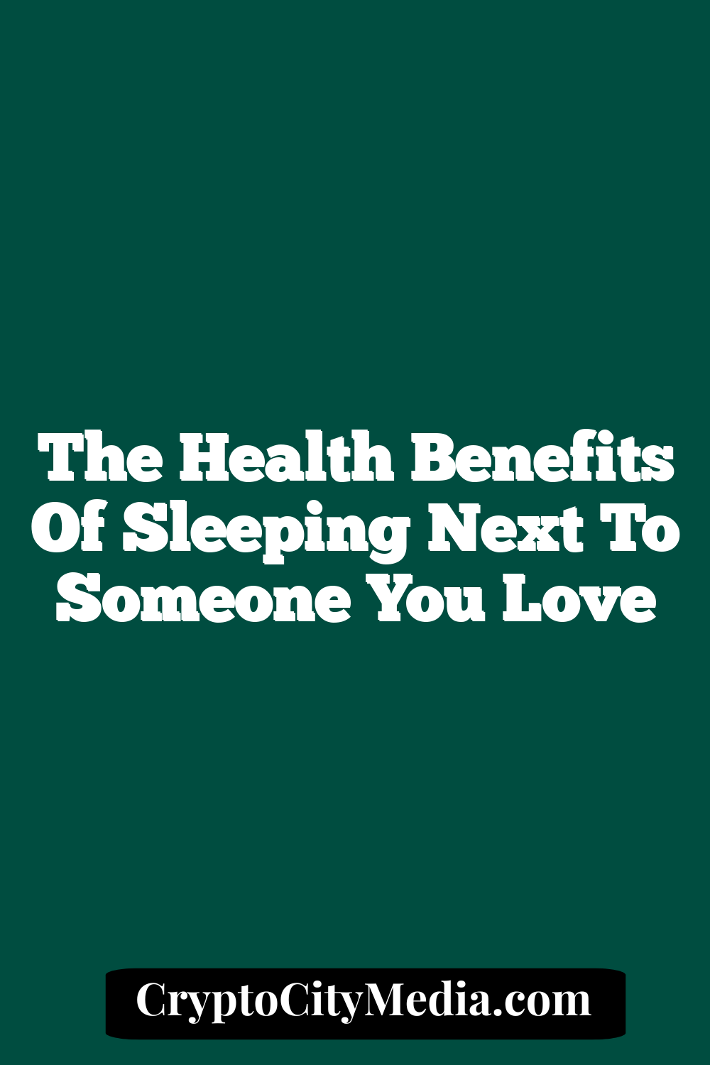 The Health Benefits Of Sleeping Next To Someone You Love