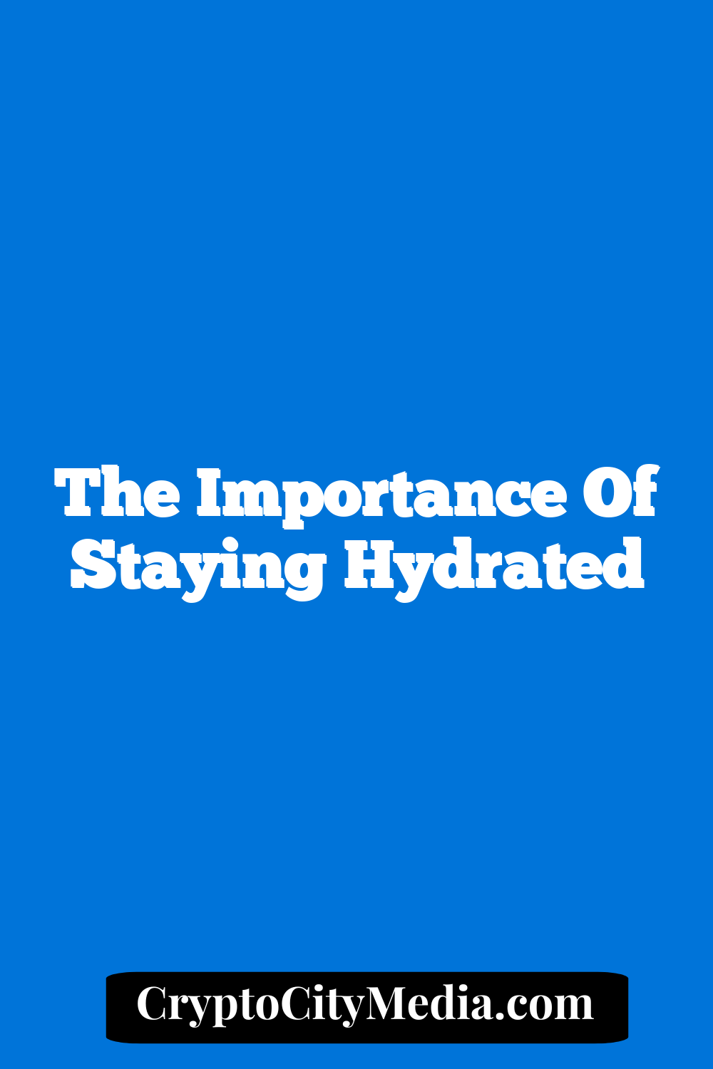 The Importance of Staying Hydrated