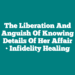 The Liberation and Anguish of Knowing Details of Her Affair • Infidelity Healing