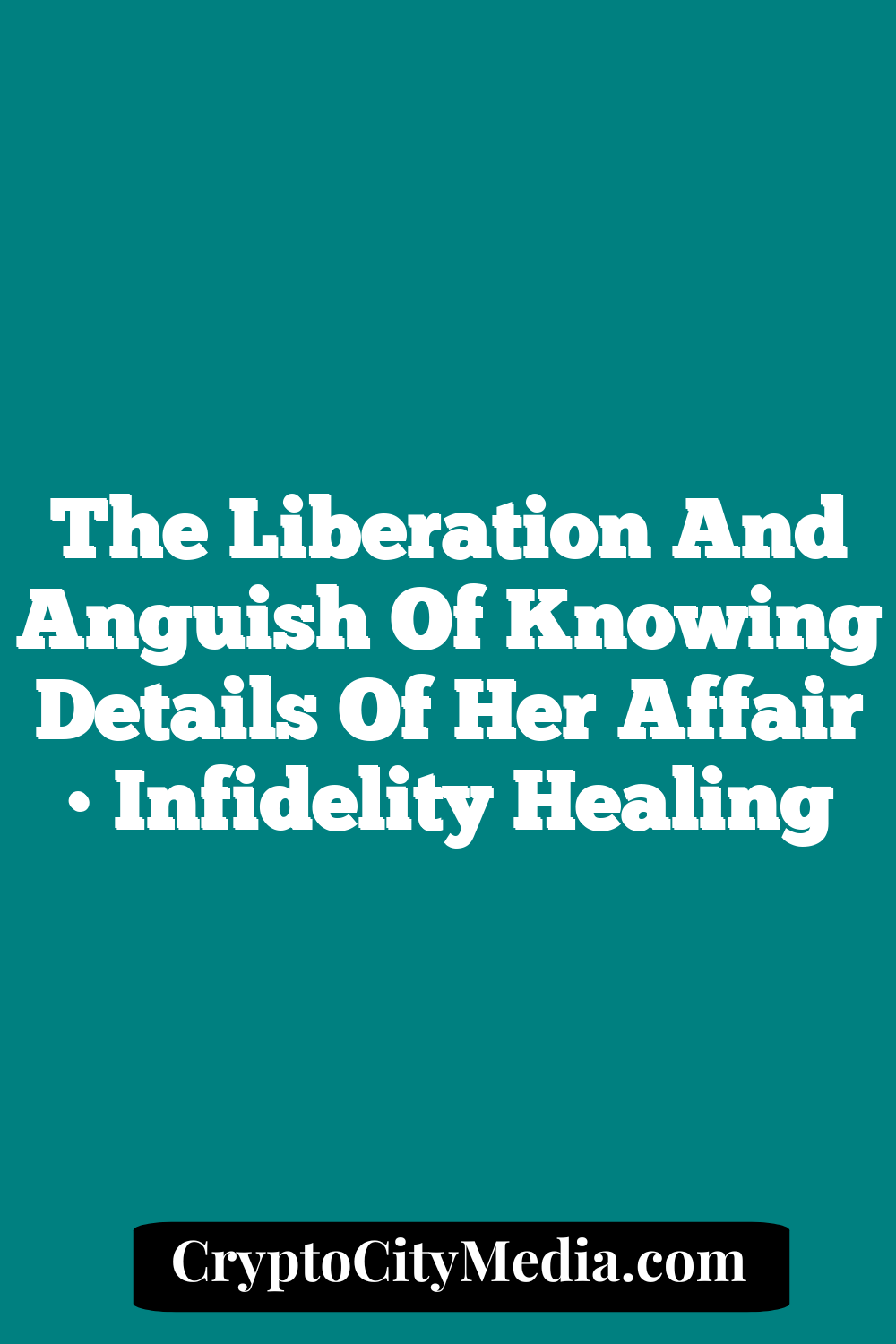 The Liberation and Anguish of Knowing Details of Her Affair • Infidelity Healing