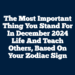 The Most Important Thing You Stand For In December 2024 Life And Teach Others, Based On Your Zodiac Sign