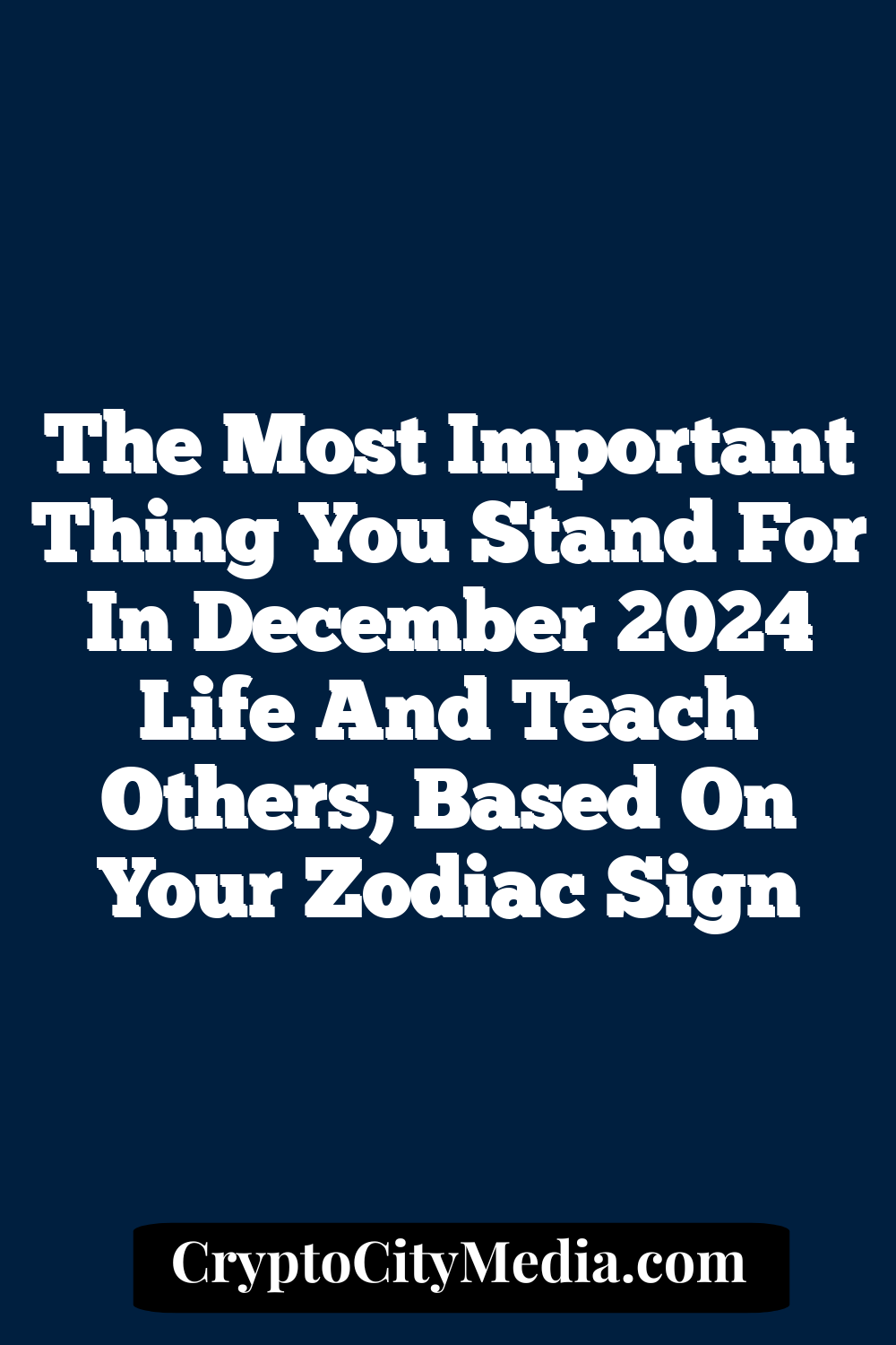 The Most Important Thing You Stand For In December 2024 Life And Teach Others, Based On Your Zodiac Sign