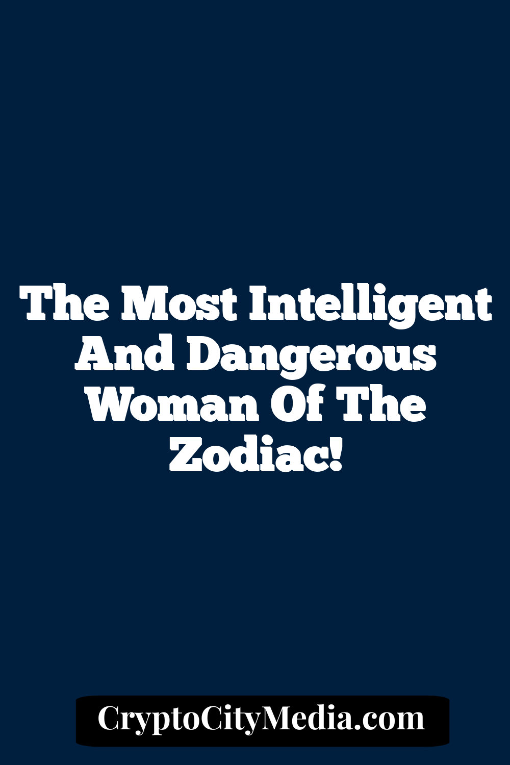 The Most Intelligent and Dangerous Woman of the zodiac!