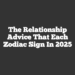 The Relationship Advice That Each Zodiac Sign In 2025