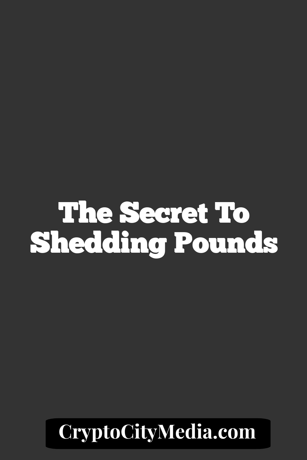 The Secret to Shedding Pounds