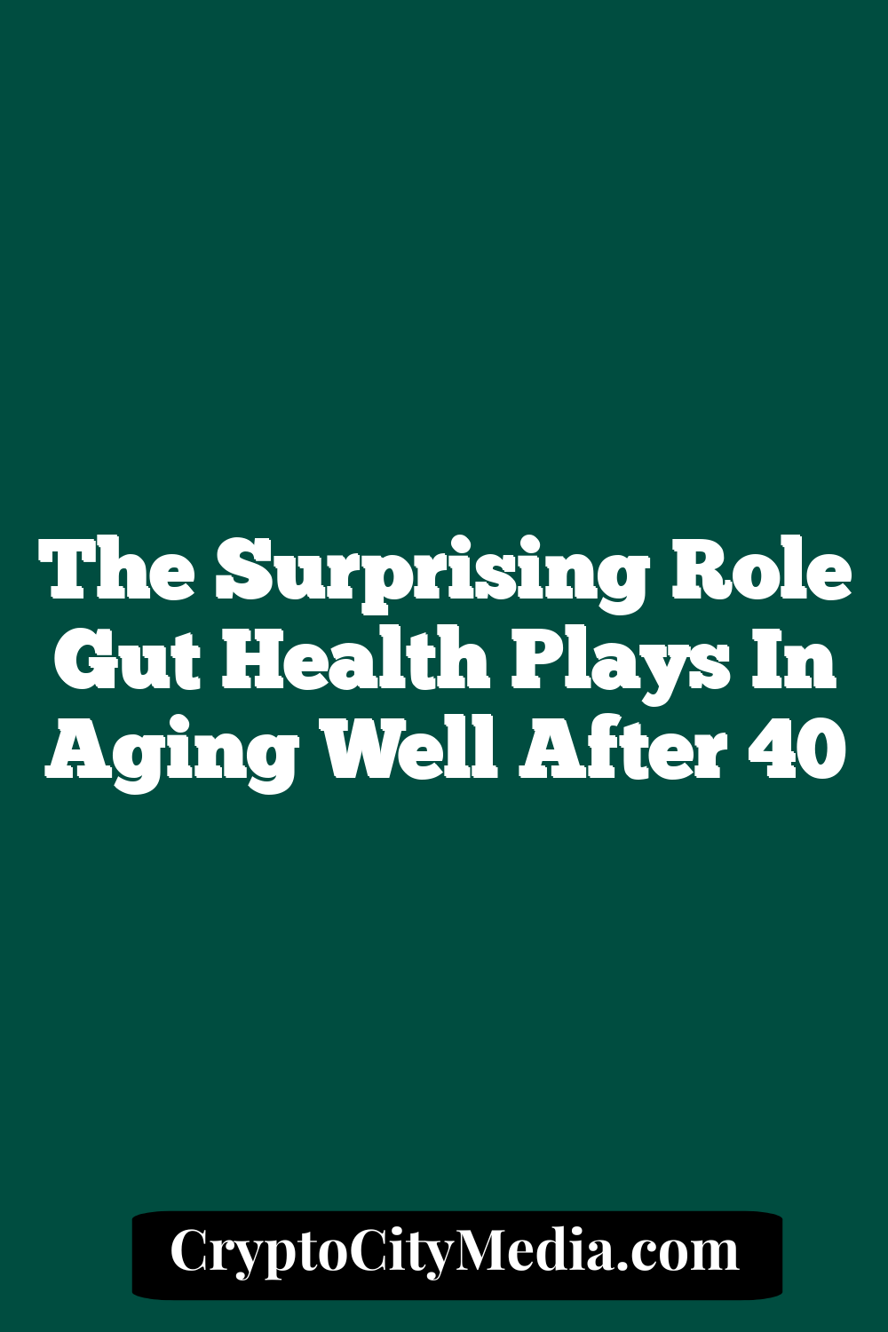 The Surprising Role Gut Health Plays in Aging Well After 40