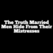 The Truth Married Men Hide From Their Mistresses