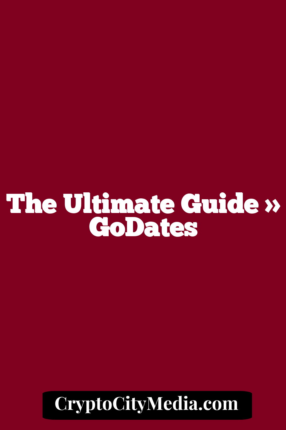 The Ultimate Guide » GoDates