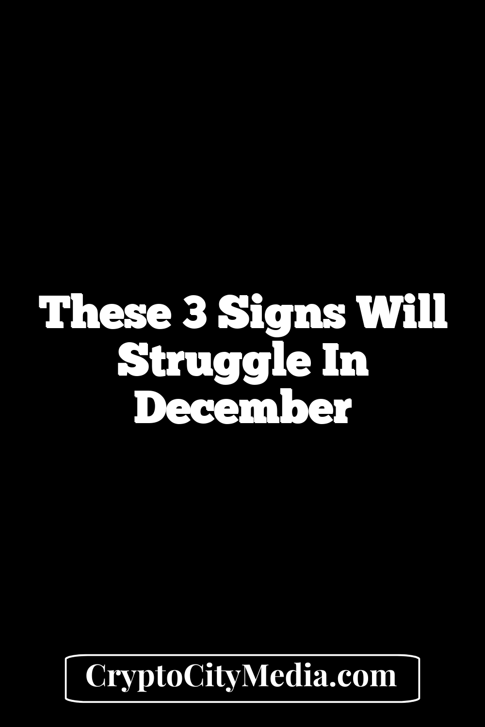 These 3 Signs Will Struggle In December