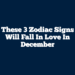 These 3 Zodiac Signs Will Fall In Love In December