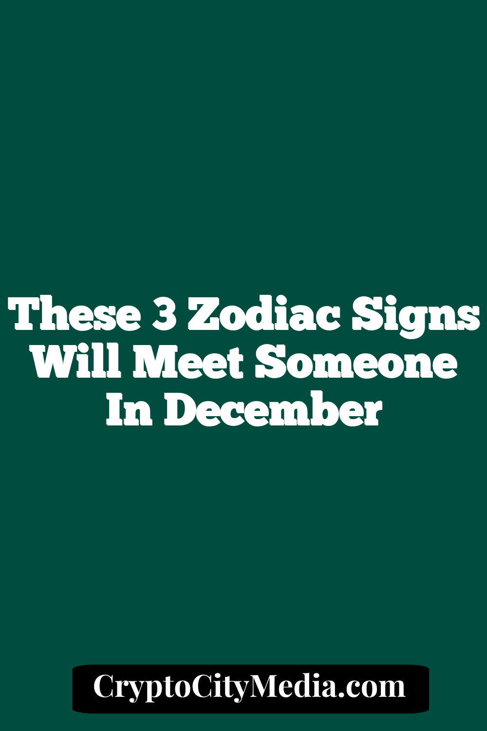 These 3 Zodiac Signs Will Meet Someone In December