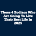 These 4 Zodiacs Who Are Going To Live Their Best Life In 2025