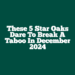 These 5 Star Oaks Dare To Break A Taboo In December 2024