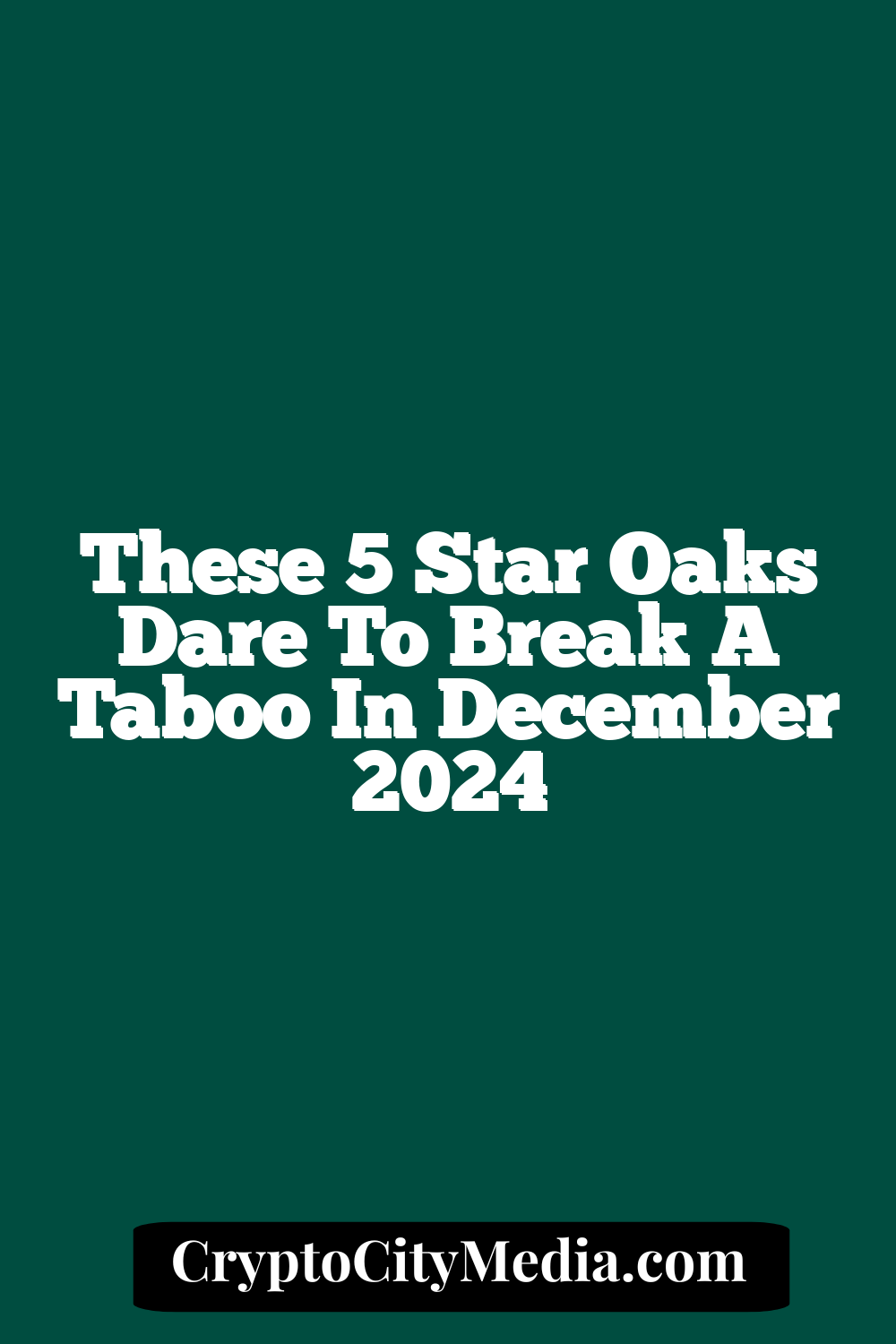 These 5 Star Oaks Dare To Break A Taboo In December 2024