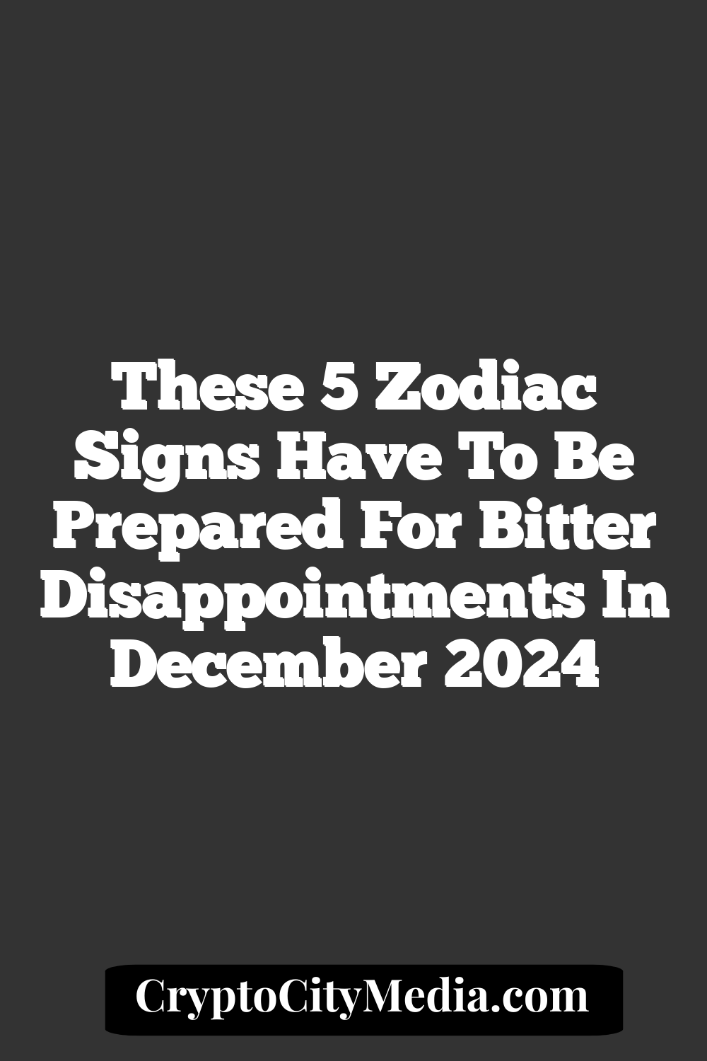 These 5 Zodiac Signs Have To Be Prepared For Bitter Disappointments In December 2024