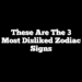 These Are The 3 Most Disliked Zodiac Signs