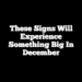 These Signs Will Experience Something Big In December