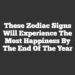 These Zodiac Signs Will Experience The Most Happiness By The End Of The Year